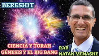 PARASHAT BERESHIT CIENCIA Y TORAH, G&Eacute;NESIS Y EL BIG BANG RAB NATAN MENASHE