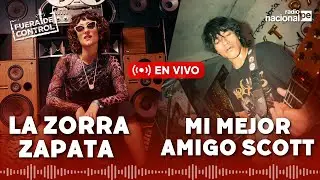 Radio Nacional EN VIVO: LA ZORRA ZAPATA Y MI MEJOR AMIGO SCOTT en Fuera de control