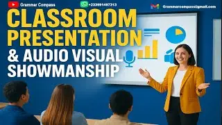 CHAPTER 7: CLASSROOM PRESENTATION TECHNIQUES AND AUDIO VISUAL SHOWMANSHIP