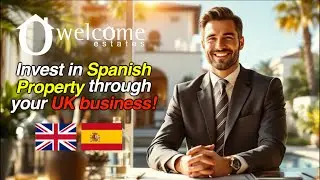 &ldquo;How UK Businesses Can Invest in Spanish Property with Retained Profits! | Welcome Estates&rdquo; 🇪🇸