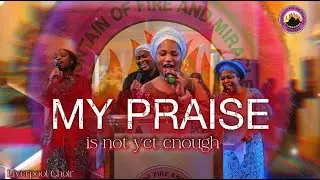 SPECIAL MINISTRATION | MY PRAISE IS NOT YET ENOUGH #mfmliverpool #choir #ministration #believe