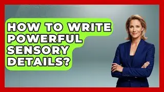 How To Write Powerful Sensory Details? - The Storytellers Room