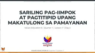 Values Education 8 - Q1W7D2 - Sariling Pag-iimpok at Pagtitipid Upang Makatulong sa Pamayanan