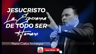 🔴 JESUCRISTO LA ESPERANZA DE TODO SER HUMANO - PASTOR CARLOS ARCINIEGAS EN CONVENCIÓN IPUC HD