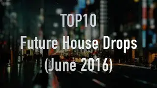 TOP 10 Future House Drops (June 2016) (ft. Bomb Clash, Dastic, Tom Budin, Higher Self & many more!)