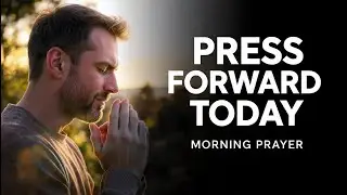 Don&rsquo;t Look Back, Press Forward Today | Powerful Morning Prayer for Strength and Faith
