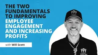 Will Scott, The Culture Fix Academy | How to Improve Employee Engagement and Increase Profits