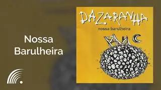 Dazaranha - Nossa Barulheira - Nossa Barulheira