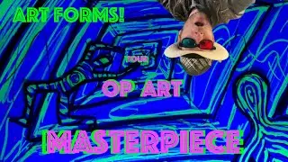 Your OP ART MASTERPIECE! ART FORMS!