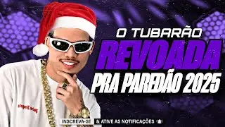 O TUBARÃO 2025 - O TUBARÃO REVOADA PRA PAREDÃO 2025 - O TUBARÃO DEZEMBRO 2025