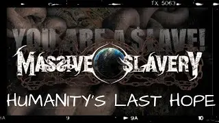MASSIVE SLAVERY - Humanity's Last Hope (Official Video)