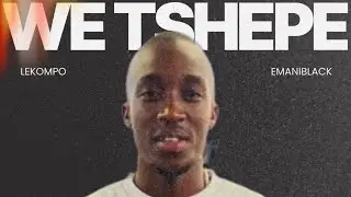 We Tshepe - Emani BlacK(Lekompo)