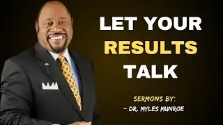 Let Your Actions Speak Not Your Words | Dr. Myles Munroe urgent sermon