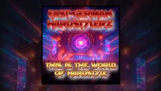 EAST-GERMAN HARDSTYLERZ - THIS IS THE WORLD OF HARDSTYLE [OFFICIAL AUDIO]