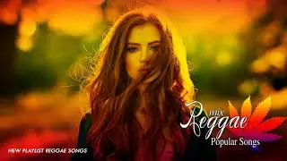 New Reggae Songs 2019 - New Reggae Remix Of Popular Songs 2019 - Best Reggae Music 2019