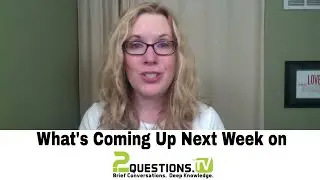 What's Coming Up Next Week on 2Questions.TV