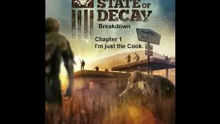 Lets Play: State of Decay Breakdown.Part 1 I'm just the Cook.
