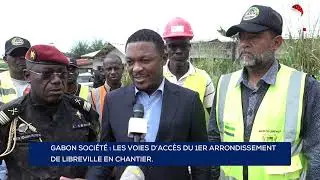 GABON SOCIÉTÉ : LES VOIES D’ACCÈS DU 1ER ARRONDISSEMENT DE LIBREVILLE EN CHANTIER.