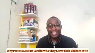 Why Parents Must Be Careful Who They Leave Their Children With