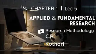 Lec 5 | Applied and Fundamental Research | Research Methodology by C.RKothari#researchmethodology
