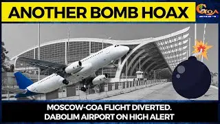 Another Bomb Hoax. Moscow-Goa flight diverted. Dabolim airport on high alert