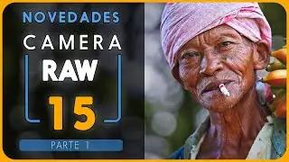 ✅ NOVEDADES Camera Raw 15 (Parte 1) 🤩