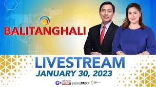 Balitanghali Livestream: January 30, 2023 - Replay
