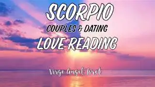 SCORPIO COUPLES & DATING LOVE READING JULY TO MID-AUGUST 2018 ~ VIRGOANGELTAROT