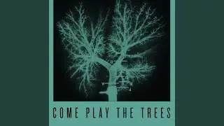 Come Play the Trees (Crooked Ankles)