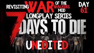 Revisiting War of the Walkers Mod I Day 61 I 7 Days to Die Unedited