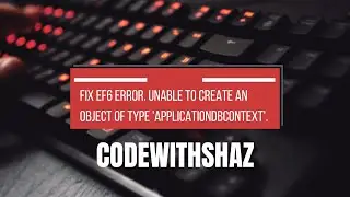 How to fix "Unable to create an object of type 'ApplicationDbContext'