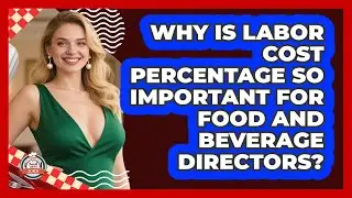 Why Is Labor Cost Percentage So Important For Food And Beverage Directors? - Food Service Jobs