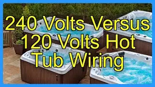 240 Volts Versus 120 Volts Hot Tub Wiring