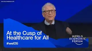 At the Cusp of Healthcare for All | World Economic Forum Annual Meeting 2026
