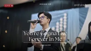 You&rsquo;re Gonna Live Forever In Me - John Mayer Live Cover | Good People Music