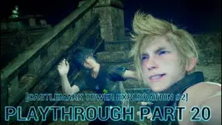 Final fantasy XV royal edition playthrough part 20 castlemark tower exploration #2