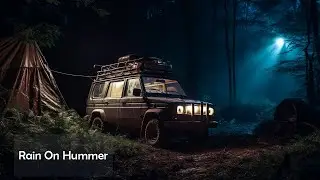 Rain on Hummer - The Sound of Rain Helps Sleep, Insomnia Relief & Meditation ⛈️ 4 Hours