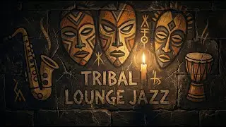 Tribal Lounge Jazz | After Hours &ndash; Groove Beneath the Masks