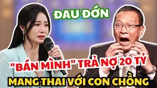 Bán Mình Trả Nợ 20 Tỷ, Người Vợ Trẻ Sốc Ngất Khi Mang Thai Với Con Trai Của Chồng
