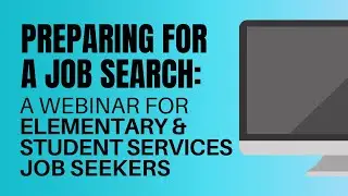 Preparing for a Job Search: A Webinar for Elementary and Student Services Job Seekers