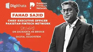 DigiKhata: Building Block of Fintech | Fahad Sajid, CEO of Pakistan Fintech Network at PFF3