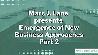Marc J. Lane presents Emergence of New Business Approaches: Part 2