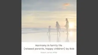 Harmony in family life by Bob (affirmations)
