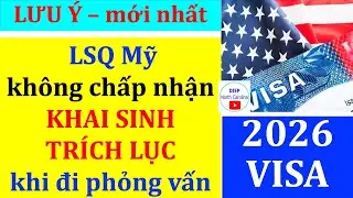 LƯU Ý QUAN TRỌNG: LSQ MỸ Không Chấp Nhận Khai Sinh TRÍCH LỤC như trước đây |Mới nhất 2026