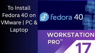 How to Install Fedora 40 on VMware Workstation | Full Step‑by‑Step Guide