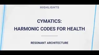 Arquitectura Resonante - Cimaterapia / Resonant Architecture - Cymatherapy