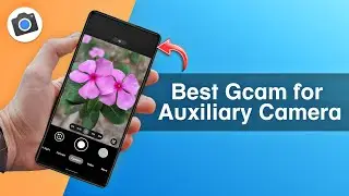 Best Google Camera for Auxiliary Camera (Wide Angle/Macro/Telephoto Lens)