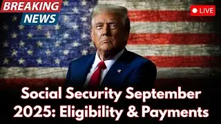 Social Security Retirement Benefits &ndash; September 2025 | Check Your Eligibility & Payment Estimate
