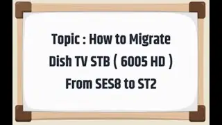 How to Migrate Dish TV Set Top Box From SES8 to ST2? | D-6005 | DIY Videos