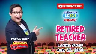 RETIRED TEACHER - LERMA | Papa Dudut | Barangay Love Stories